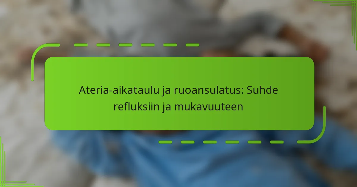 Ateria-aikataulu ja ruoansulatus: Suhde refluksiin ja mukavuuteen