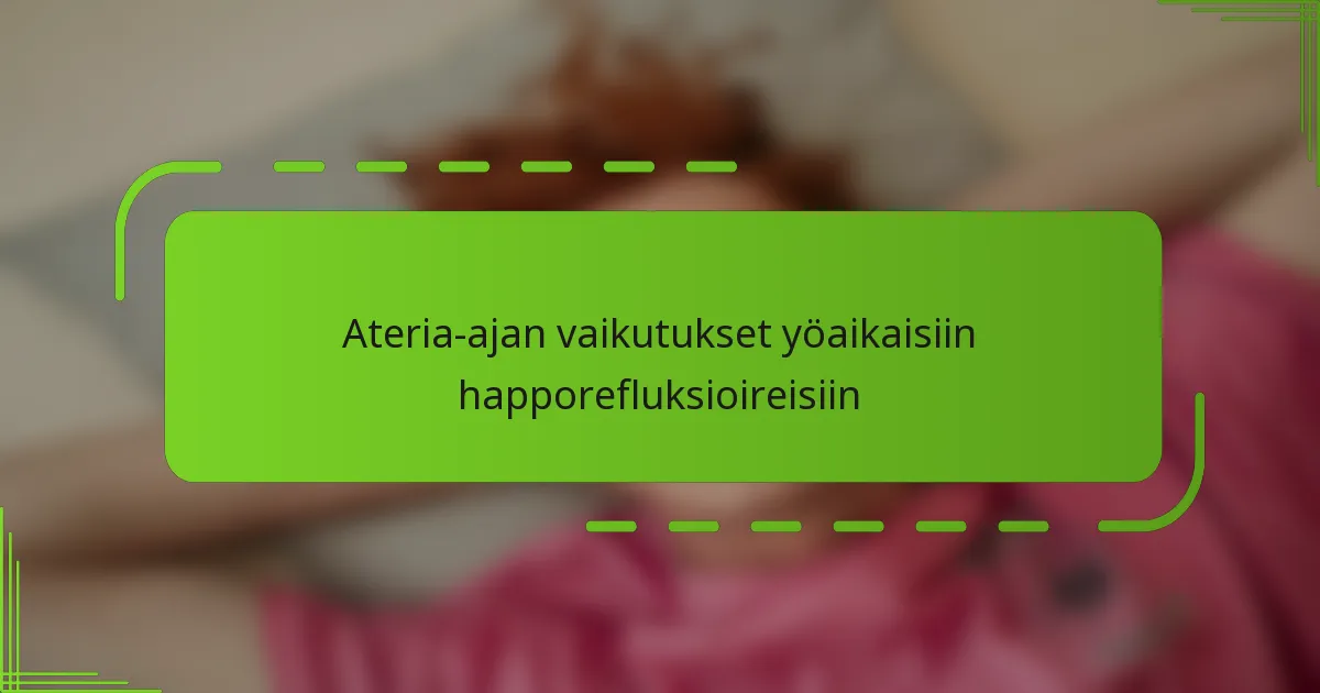 Ateria-ajan vaikutukset yöaikaisiin happorefluksioireisiin