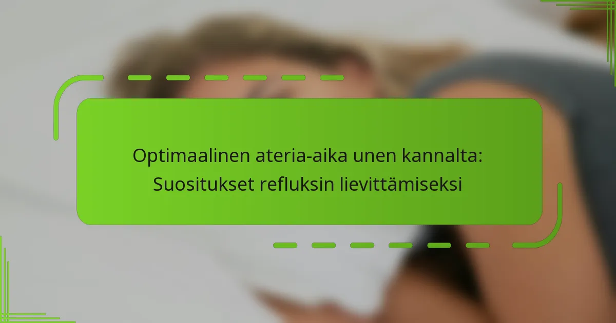 Optimaalinen ateria-aika unen kannalta: Suositukset refluksin lievittämiseksi
