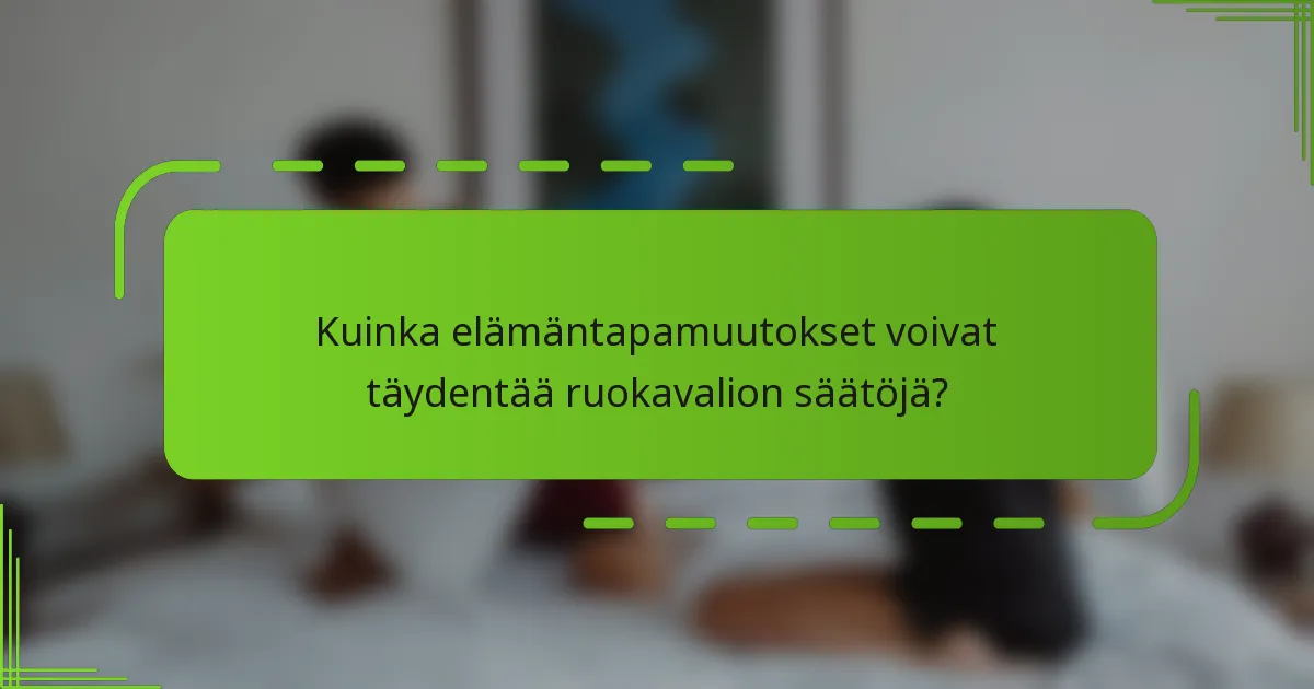Kuinka elämäntapamuutokset voivat täydentää ruokavalion säätöjä?