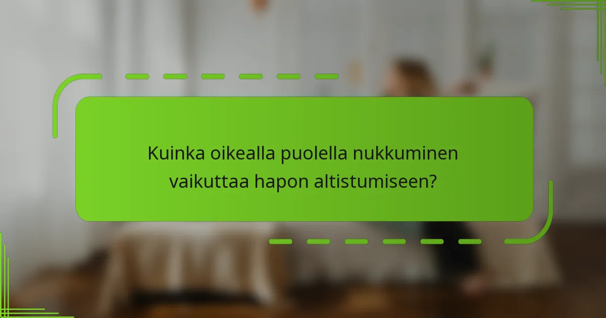 Kuinka oikealla puolella nukkuminen vaikuttaa hapon altistumiseen?