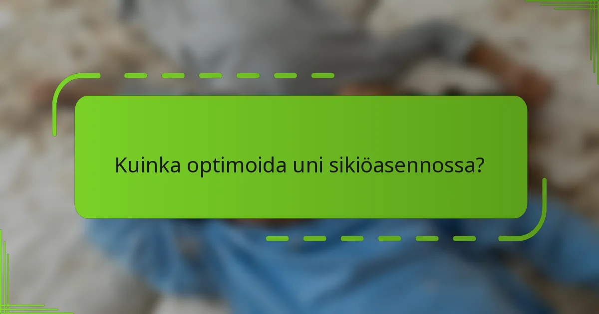 Kuinka optimoida uni sikiöasennossa?