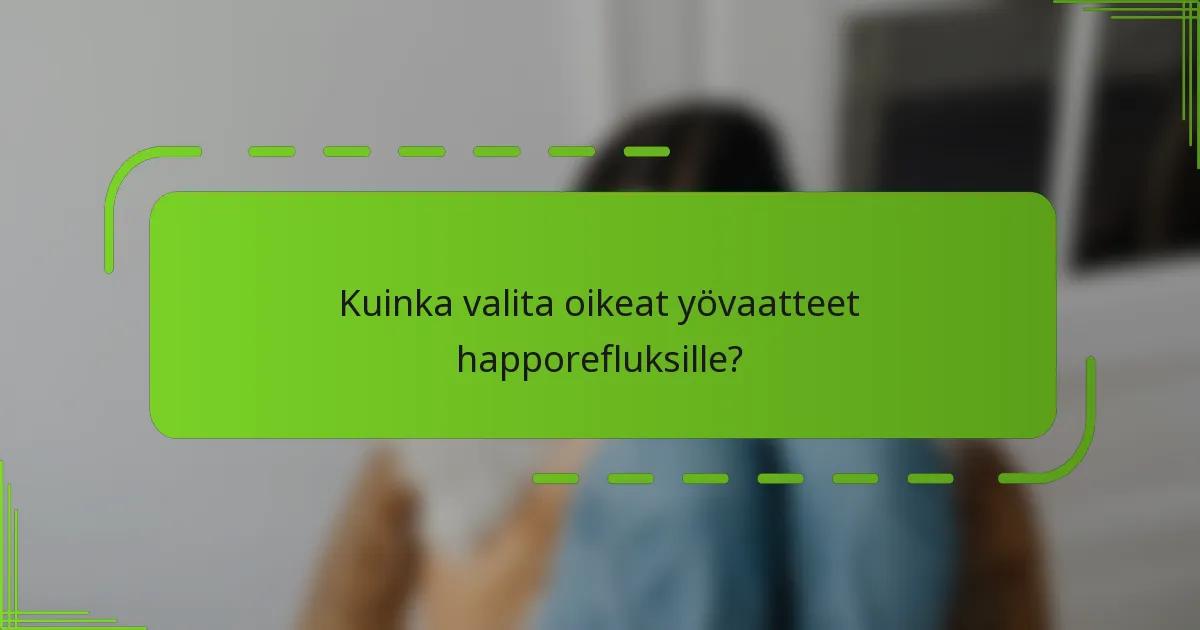 Kuinka valita oikeat yövaatteet happorefluksille?