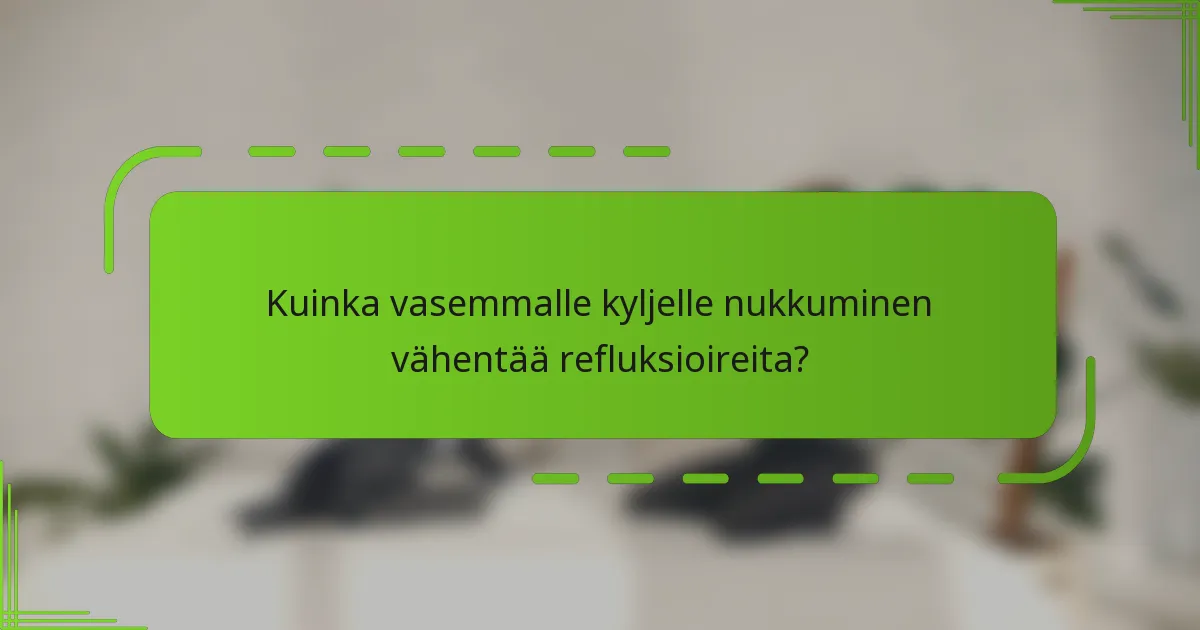 Kuinka vasemmalle kyljelle nukkuminen vähentää refluksioireita?