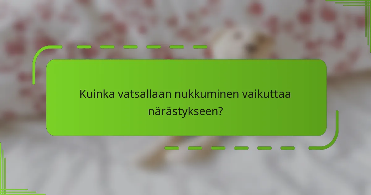 Kuinka vatsallaan nukkuminen vaikuttaa närästykseen?