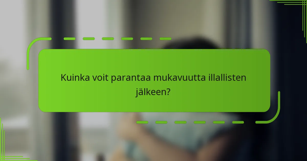 Kuinka voit parantaa mukavuutta illallisten jälkeen?