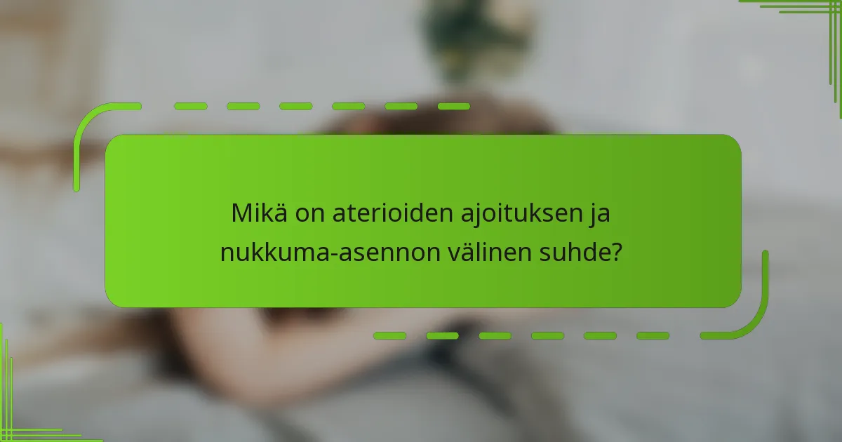 Mikä on aterioiden ajoituksen ja nukkuma-asennon välinen suhde?