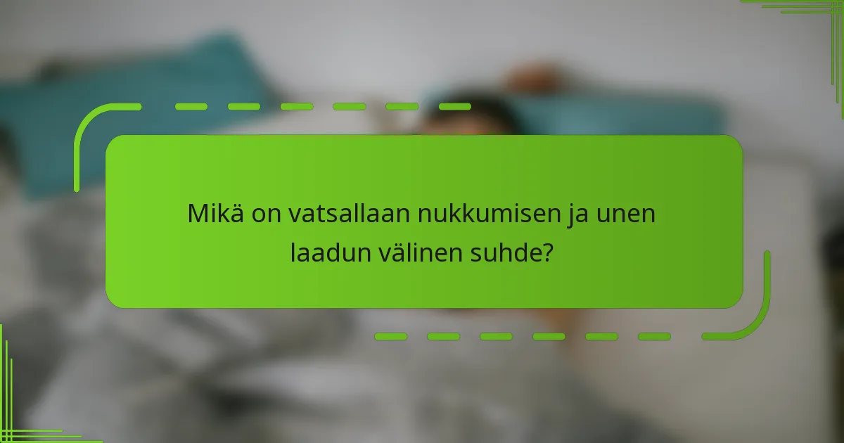 Mikä on vatsallaan nukkumisen ja unen laadun välinen suhde?