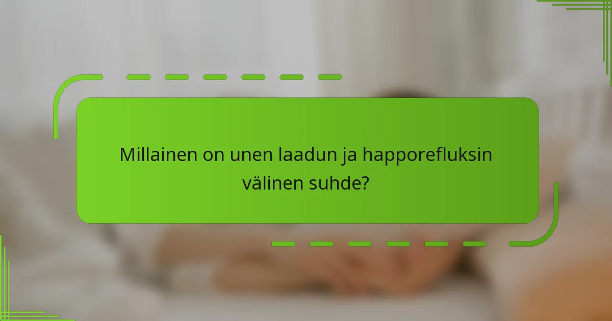 Millainen on unen laadun ja happorefluksin välinen suhde?
