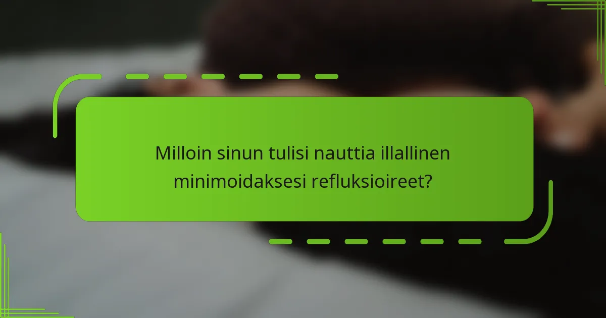 Milloin sinun tulisi nauttia illallinen minimoidaksesi refluksioireet?