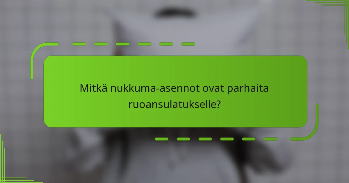 Mitkä nukkuma-asennot ovat parhaita ruoansulatukselle?
