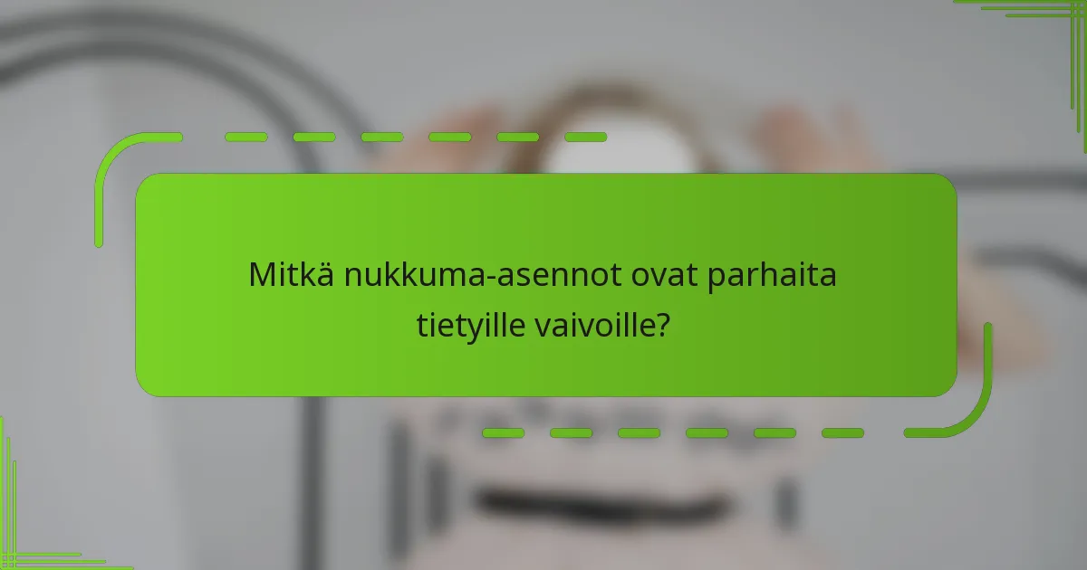 Mitkä nukkuma-asennot ovat parhaita tietyille vaivoille?