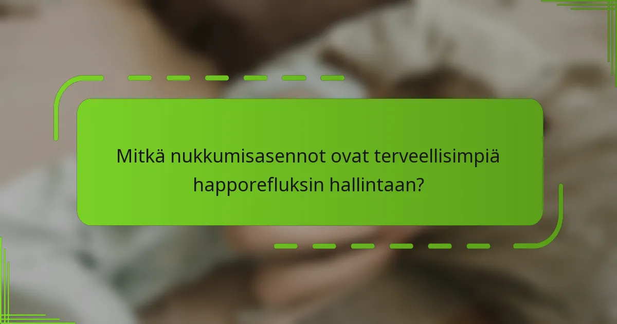 Mitkä nukkumisasennot ovat terveellisimpiä happorefluksin hallintaan?