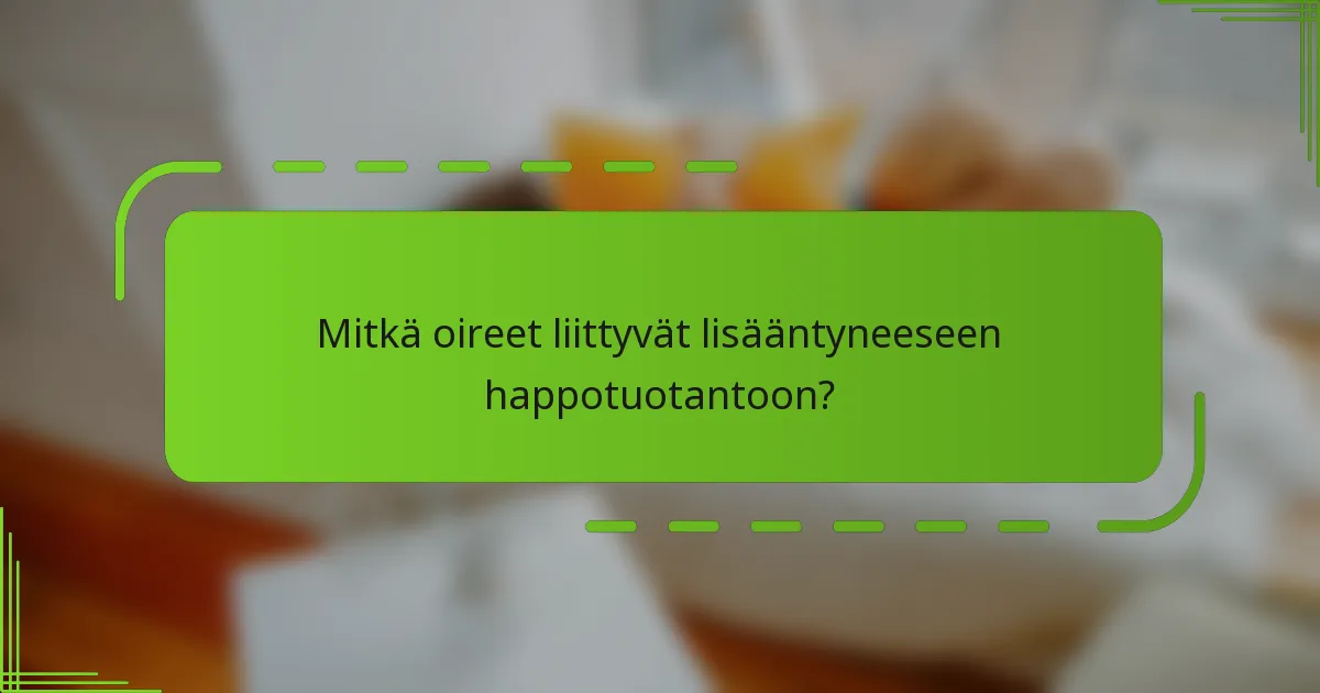Mitkä oireet liittyvät lisääntyneeseen happotuotantoon?
