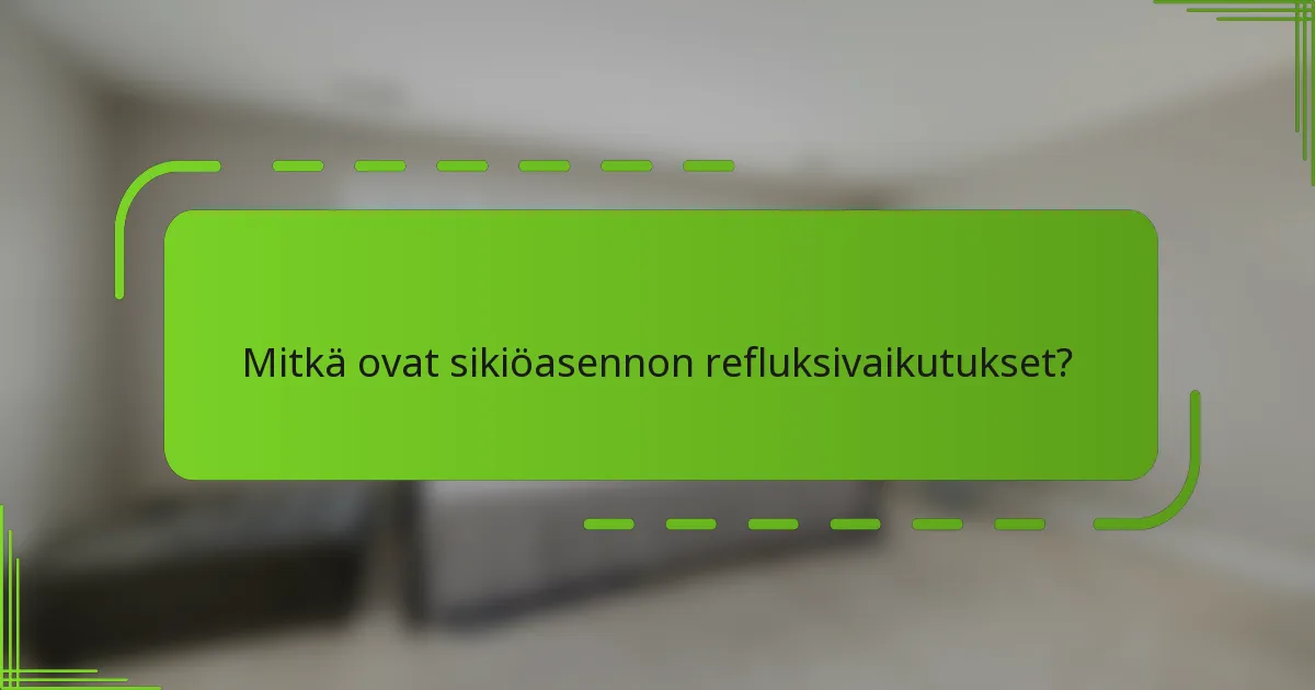 Mitkä ovat sikiöasennon refluksivaikutukset?