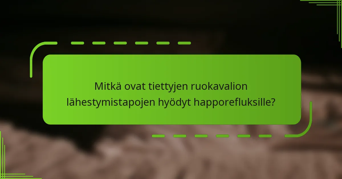 Mitkä ovat tiettyjen ruokavalion lähestymistapojen hyödyt happorefluksille?