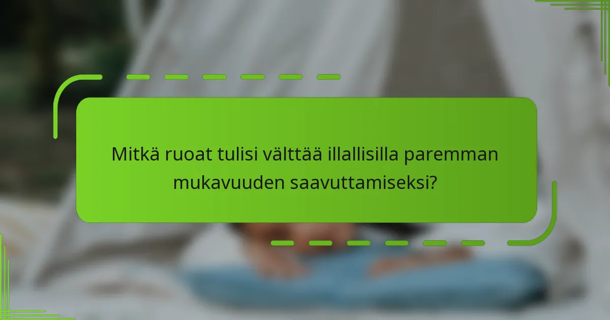 Mitkä ruoat tulisi välttää illallisilla paremman mukavuuden saavuttamiseksi?