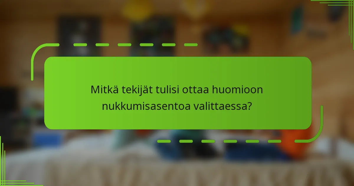 Mitkä tekijät tulisi ottaa huomioon nukkumisasentoa valittaessa?