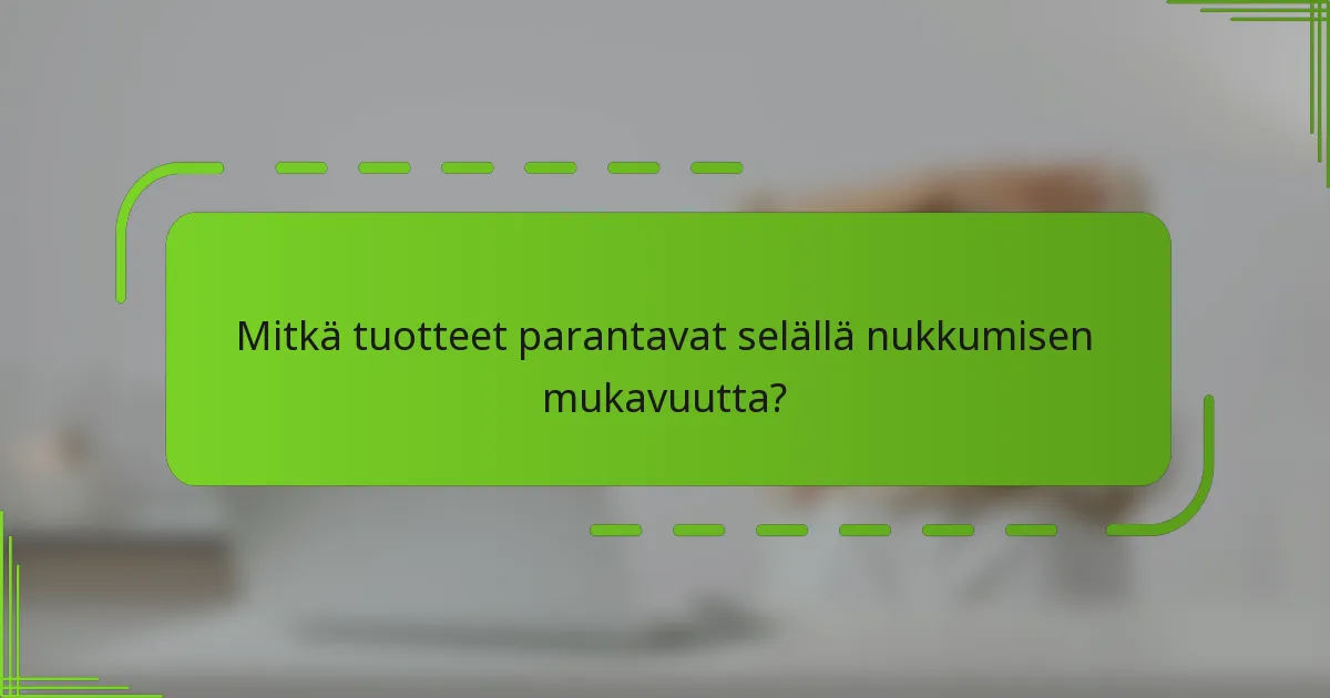 Mitkä tuotteet parantavat selällä nukkumisen mukavuutta?