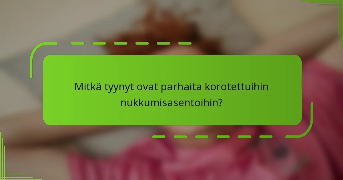 Mitkä tyynyt ovat parhaita korotettuihin nukkumisasentoihin?